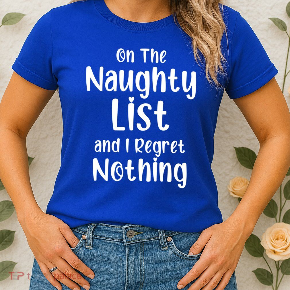 Christmas Joke On Naughty List And I Regret Nothing Funny Gift Womens T-Shirt