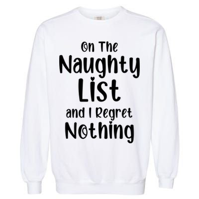 Christmas Joke On Naughty List And I Regret Nothing Funny Gift Garment-Dyed Sweatshirt