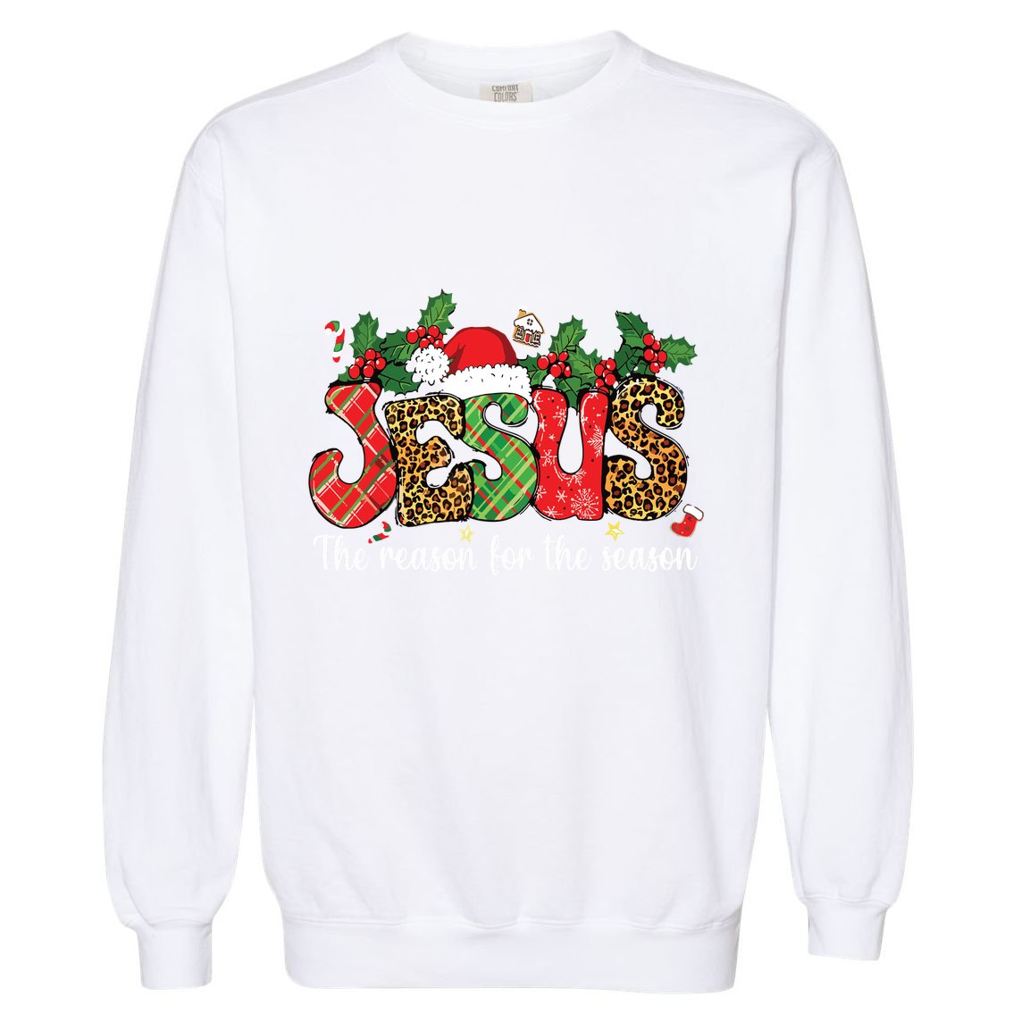 Christian Jesus The Reason Xmas Holiday Season Christmas Garment-Dyed Sweatshirt