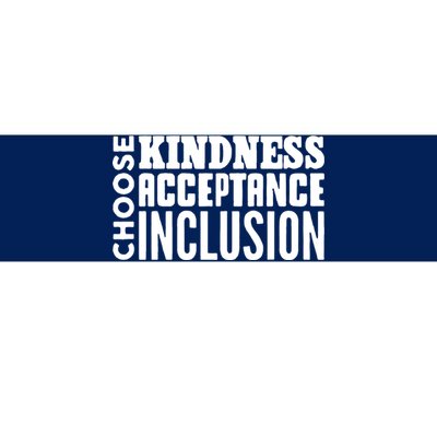 Choose Kindness, Acceptance And Inclusion Bumper Sticker