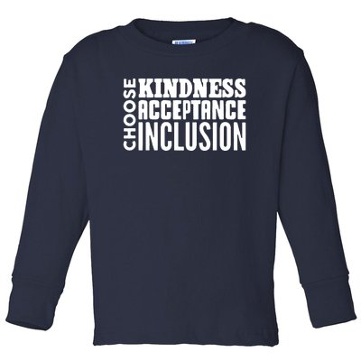 Choose Kindness, Acceptance And Inclusion Toddler Long Sleeve Shirt