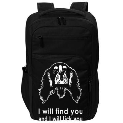 Cavalier King Charles Spaniel I Will Find You And I Will Lick You Impact Tech Backpack