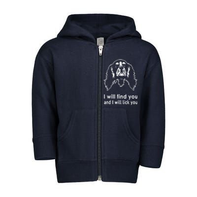 Cavalier King Charles Spaniel I Will Find You And I Will Lick You Toddler Zip Fleece Hoodie