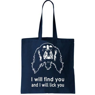 Cavalier King Charles Spaniel I Will Find You And I Will Lick You Tote Bag