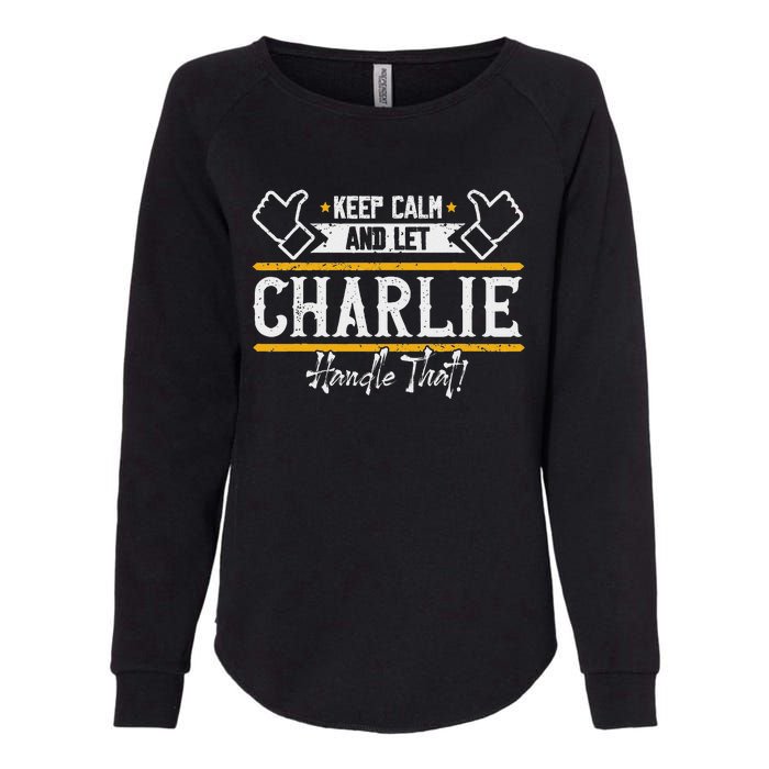 Charlie Keep Calm And Let Charlie Handle That Womens California Wash Sweatshirt