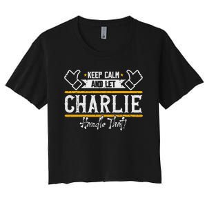 Charlie Keep Calm And Let Charlie Handle That Women's Crop Top Tee