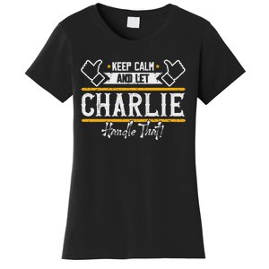 Charlie Keep Calm And Let Charlie Handle That Women's T-Shirt