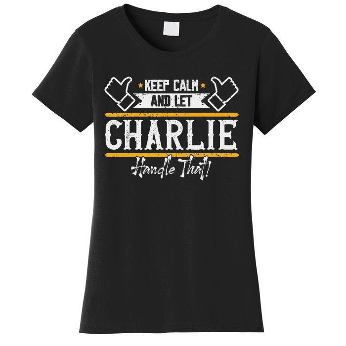 Charlie Keep Calm And Let Charlie Handle That Women's T-Shirt