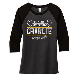 Charlie Keep Calm And Let Charlie Handle That Women's Tri-Blend 3/4-Sleeve Raglan Shirt