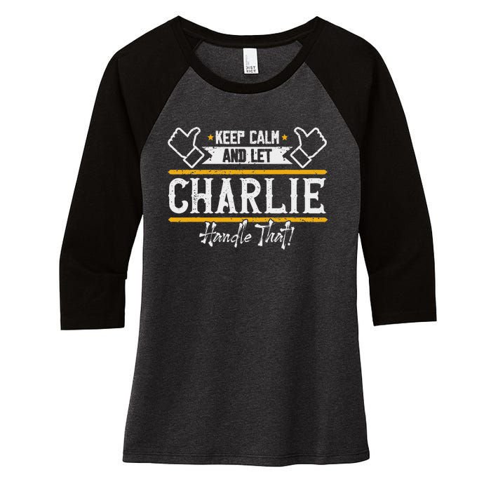 Charlie Keep Calm And Let Charlie Handle That Women's Tri-Blend 3/4-Sleeve Raglan Shirt