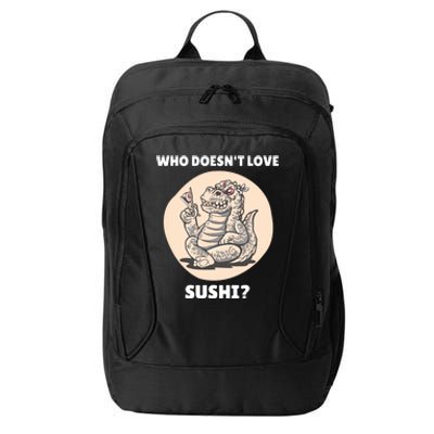 Cute Kawaii Dinosaur Who Doesnt Love Sushi? Dinosaur Lover Gift City Backpack