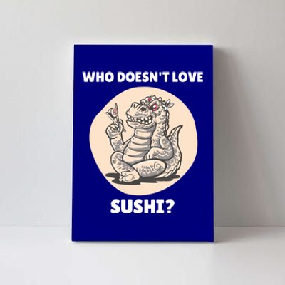 Cute Kawaii Dinosaur Who Doesnt Love Sushi? Dinosaur Lover Gift Canvas