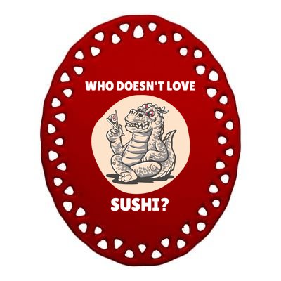 Cute Kawaii Dinosaur Who Doesnt Love Sushi? Dinosaur Lover Gift Ceramic Oval Ornament