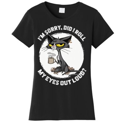 Cat Kitten Did I Roll My Eyes Out Loud Funny Sarcastic Women's T-Shirt