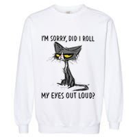 Cat Kitten Did I Roll My Eyes Out Loud Funny Sarcastic Garment-Dyed Sweatshirt