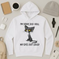 Cat Kitten Did I Roll My Eyes Out Loud Funny Sarcastic Hoodie