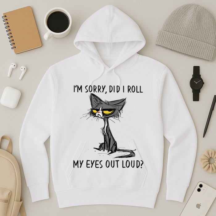 Cat Kitten Did I Roll My Eyes Out Loud Funny Sarcastic Hoodie