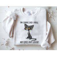 Cat Kitten Did I Roll My Eyes Out Loud Funny Sarcastic Sweatshirt