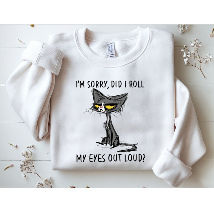 Cat Kitten Did I Roll My Eyes Out Loud Funny Sarcastic Sweatshirt
