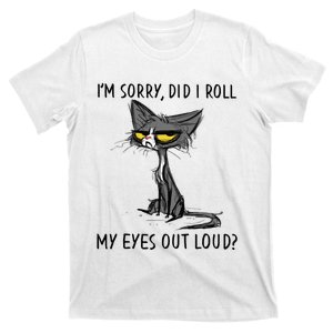 Cat Kitten Did I Roll My Eyes Out Loud Funny Sarcastic T-Shirt