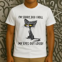 Cat Kitten Did I Roll My Eyes Out Loud Funny Sarcastic T-Shirt