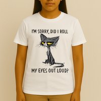Cat Kitten Did I Roll My Eyes Out Loud Funny Sarcastic T-Shirt