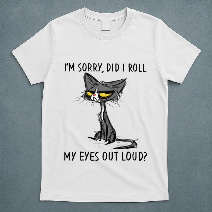Cat Kitten Did I Roll My Eyes Out Loud Funny Sarcastic T-Shirt