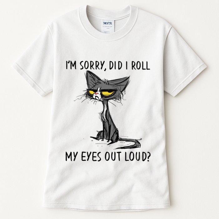 Cat Kitten Did I Roll My Eyes Out Loud Funny Sarcastic Tall T-Shirt