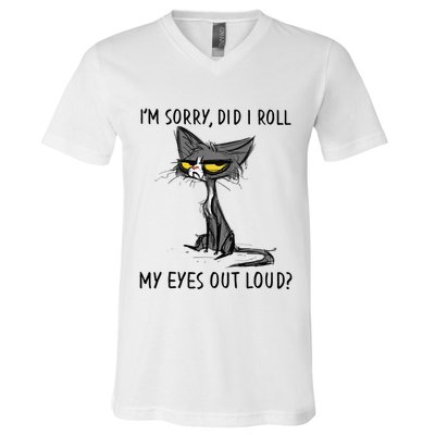 Cat Kitten Did I Roll My Eyes Out Loud Funny Sarcastic V-Neck T-Shirt
