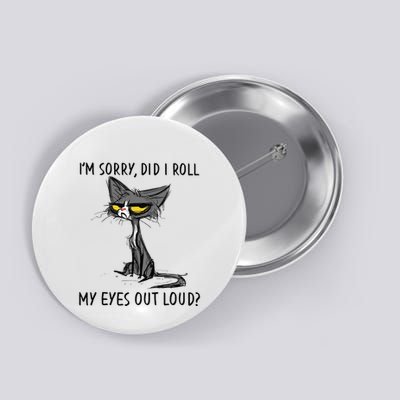 Cat Kitten Did I Roll My Eyes Out Loud Funny Sarcastic Button