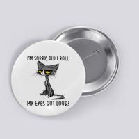 Cat Kitten Did I Roll My Eyes Out Loud Funny Sarcastic Button