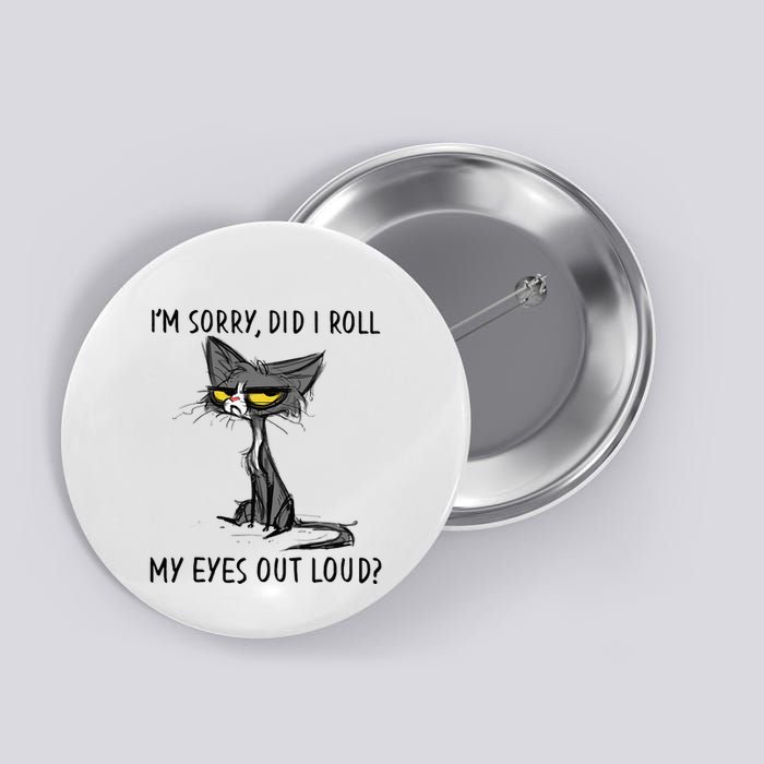 Cat Kitten Did I Roll My Eyes Out Loud Funny Sarcastic Button