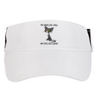Cat Kitten Did I Roll My Eyes Out Loud Funny Sarcastic Adult Drive Performance Visor