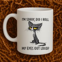 Cat Kitten Did I Roll My Eyes Out Loud Funny Sarcastic Mug