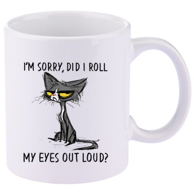 Cat Kitten Did I Roll My Eyes Out Loud Funny Sarcastic 11oz C Handle Ceramic Mug