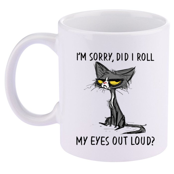 Cat Kitten Did I Roll My Eyes Out Loud Funny Sarcastic 11oz C Handle Ceramic Mug