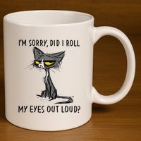 Cat Kitten Did I Roll My Eyes Out Loud Funny Sarcastic 11oz C Handle Ceramic Mug