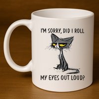 Cat Kitten Did I Roll My Eyes Out Loud Funny Sarcastic 11oz C Handle Ceramic Mug