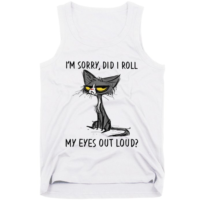 Cat Kitten Did I Roll My Eyes Out Loud Funny Sarcastic Tank Top
