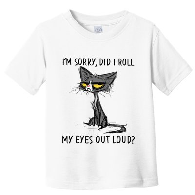 Cat Kitten Did I Roll My Eyes Out Loud Funny Sarcastic Toddler T-Shirt