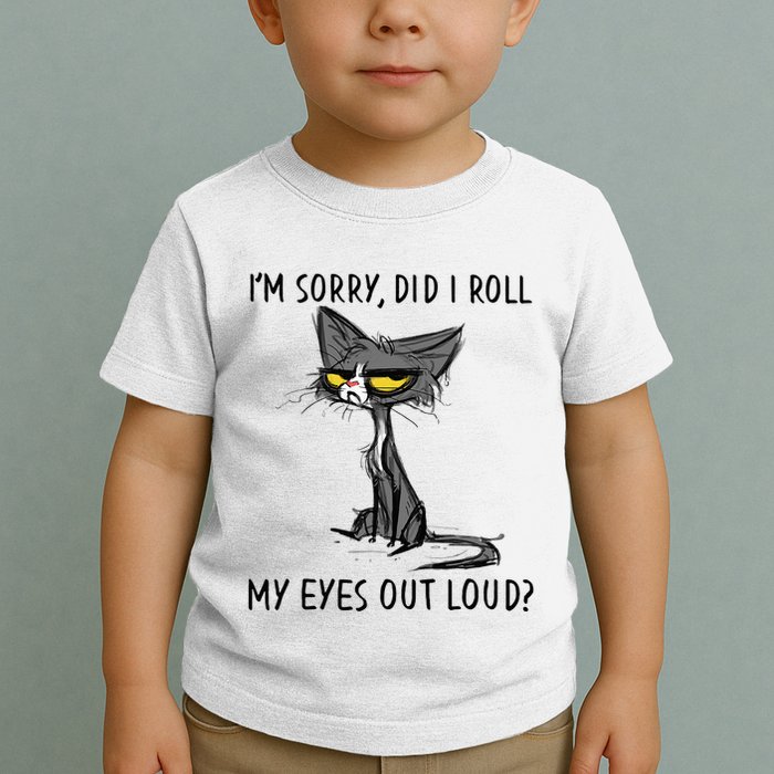 Cat Kitten Did I Roll My Eyes Out Loud Funny Sarcastic Toddler T-Shirt