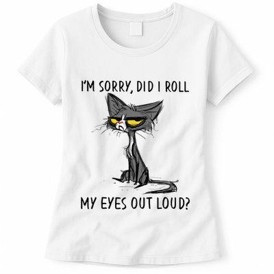Cat Kitten Did I Roll My Eyes Out Loud Funny Sarcastic Womens T-Shirt