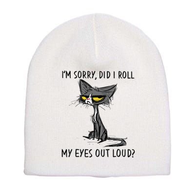 Cat Kitten Did I Roll My Eyes Out Loud Funny Sarcastic Short Acrylic Beanie