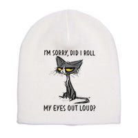 Cat Kitten Did I Roll My Eyes Out Loud Funny Sarcastic Short Acrylic Beanie