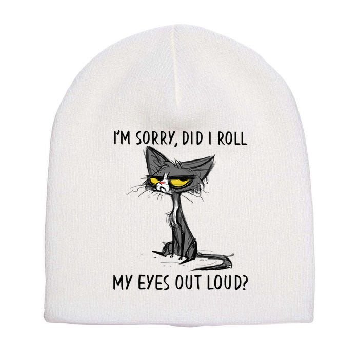 Cat Kitten Did I Roll My Eyes Out Loud Funny Sarcastic Short Acrylic Beanie