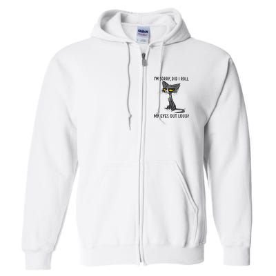 Cat Kitten Did I Roll My Eyes Out Loud Funny Sarcastic Full Zip Hoodie