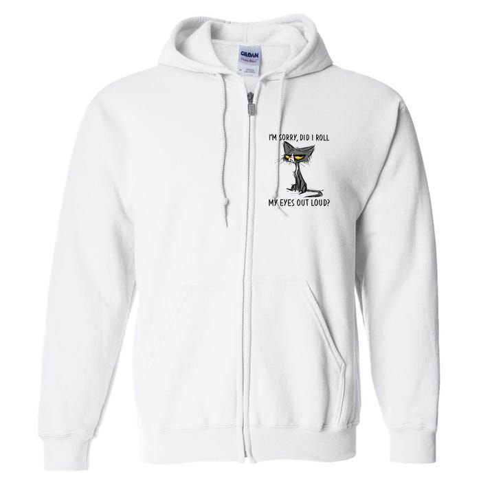 Cat Kitten Did I Roll My Eyes Out Loud Funny Sarcastic Full Zip Hoodie