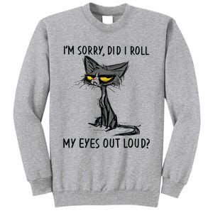 Cat Kitten Did I Roll My Eyes Out Loud Funny Sarcastic Tall Sweatshirt