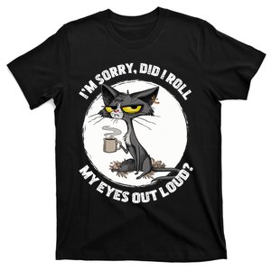 Cat Kitten Did I Roll My Eyes Out Loud Funny Sarcastic T-Shirt