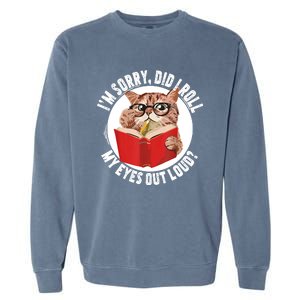 Cat Kitten Did I Roll My Eyes Out Loud Garment-Dyed Sweatshirt